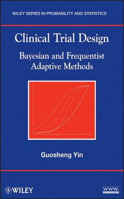 Clinical Trial Design - Bayesian and Frequentist Adaptive Methods: Bayesian and Frequentist Adaptive Methods