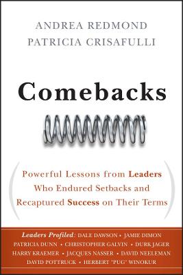 Comebacks: Powerful Lessons from Leaders Who Endured Setbacks and Recaptured Success on  Their Terms