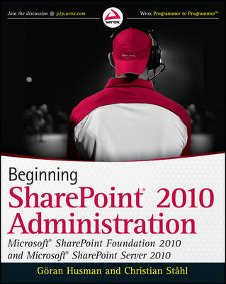 Beginning SharePoint 2010 Administration: Windows SharePoint Foundation 2010 and Microsoft SharePoint Server 2010