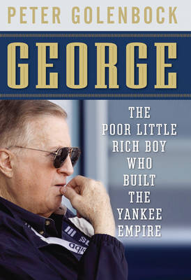 George: The Poor Little Rich Boy Who Built the Yankee Empire
