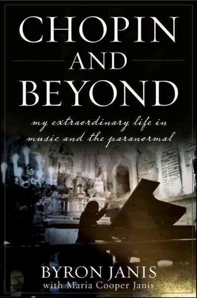 Chopin and Beyond: My Extraordinary Life in Music and the Paranormal