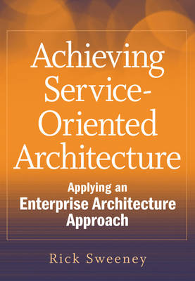 Achieving Service-Oriented Architecture: Applying an Enterprise Architecture Approach