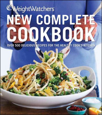 Weight Watchers New Complete Cookbook, Fourth Edition: Over 500 Delicious Recipes for the Health Cook's Kitchen 4th ed.