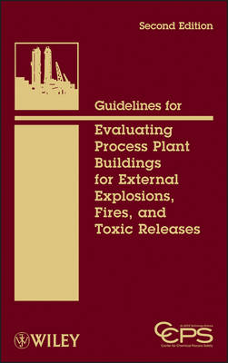 Guidelines for Evaluating Process Plant Buildings for External Explosions,   Fires and Toxic Releases 2e 2nd Edition