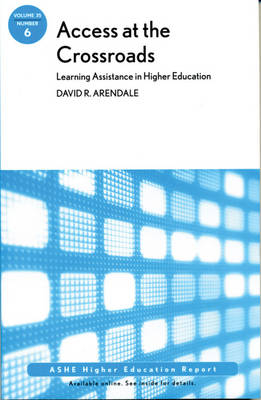 Access at the Crossroads: Learning Assistance in Higher Education: ASHE Higher Education Report,  Volume 35 Number 6