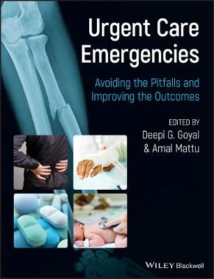 Urgent Care Emergencies - Avoiding the Pitfalls and Improving the Outcomes: Avoiding the Pitfalls and Improving the Outcomes