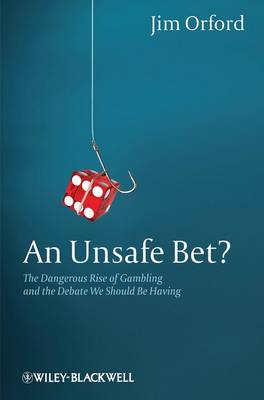 Unsafe Bet? - The Dangerous Rise of Gambling and the Debate We Should Be   Having: The Dangerous Rise of Gambling and the Debate We Should Be Having