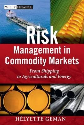 Risk Management in Commodity Markets - From Shipping to Agriculturals and   Energy: From Shipping to Agriculturals and Energy