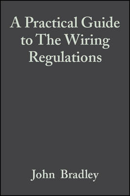 Practical Guide to The Wiring Regulations: 17th Edition IEE Wiring Regulations (BS 7671:2008)