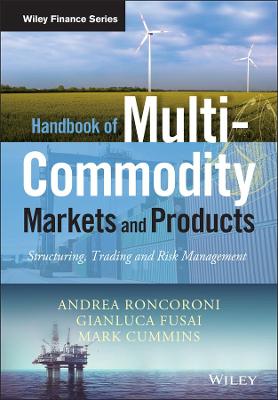 Handbook of Multi-Commodity Markets and Products -  Structuring, Trading and   Risk Management: Structuring, Trading and Risk Management