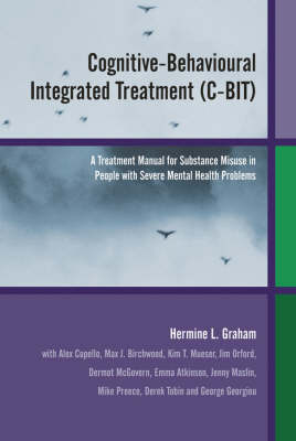 Cognitive-Behavioural Integrated Treatment (C-BIT): A Treatment Manual for Substance Misuse in People with Severe Mental Health  Problems