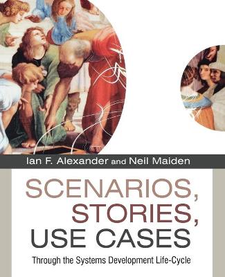 Scenarios, Stories, Use Cases: Through the Systems Development Life-Cycle
