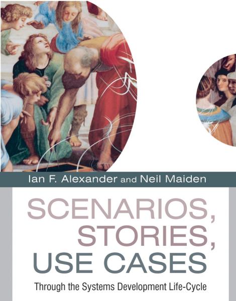 Scenarios, Stories, Use Cases: Through the Systems Development Life-Cycle