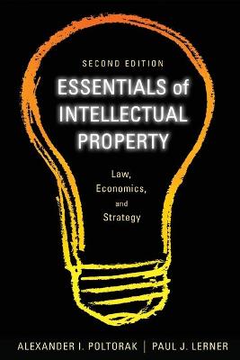 Essentials of Intellectual Property 2e - Law Economics, and Strategy: Law, Economics, and Strategy 2nd Edition