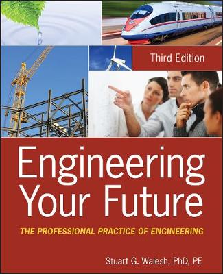 Engineering Your Future - The Professional Practice of Engineering 3e: The Professional Practice of Engineering 3rd Edition