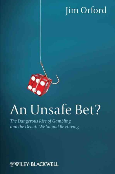 Unsafe Bet?: The Dangerous Rise of Gambling and the Debate We Should Be Having
