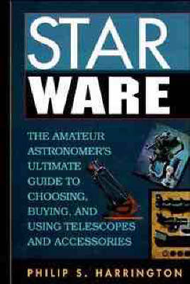 Star Ware: Amateur Astronomer's Ultimate Guide to Choosing, Buying and Using Telescopes  and Accessories New edition