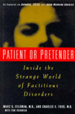 Patient or Pretender: Inside the Strange World of Factitious Disorders New edition