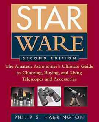 Star Ware: Amateur Astronomer's Ultimate Guide to Choosing, Buying and Using Telescopes  and Accessories 2nd Revised edition