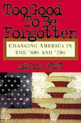 Too Good to be Forgotten: Changing America in the 60s and 70s