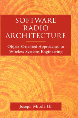 Software Radio Architecture: Object-Oriented Approaches to Wireless Systems Engineering