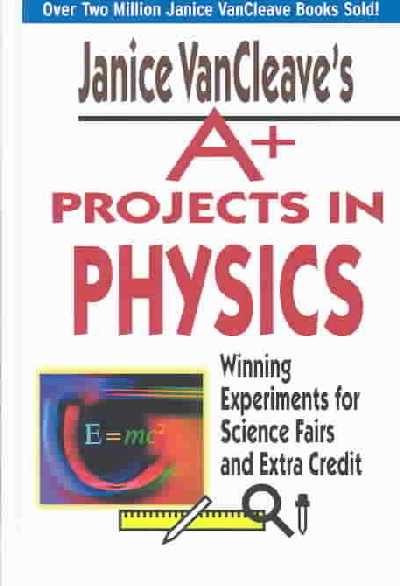 Aplus Projects in Physics: Winning Experiments for Science Fairs and Extra Credit