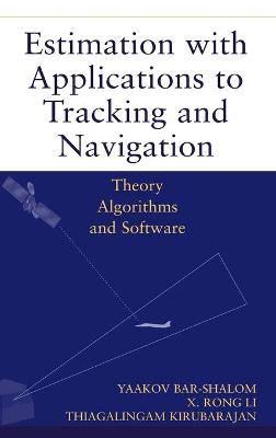 Estimation with Applications to Tracking and Navig Navigation - Theory   Algorithms & Software: Theory Algorithms and Software illustrated edition