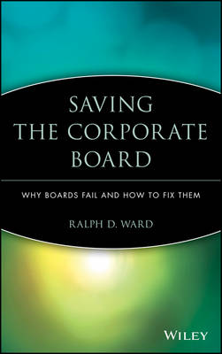 Saving the Corporate Board: Why Boards Fail and How to Fix Them