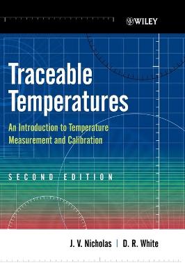 Traceable Temperatures - An Introduction to Temperature Measurement and   Calibration 2e: An Introduction to Temperature Measurement and Calibration 2nd Edition