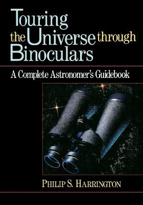 Touring the Universe Through Binoculars: Complete Astronomer's Guidebook