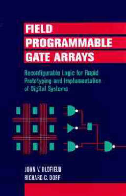 Field-Programmable Gate Arrays: Reconfigurable Logic for Rapid Prototyping and Implementation of Digital  Systems