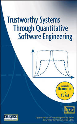 Trustworthy Systems Through Quantitative Software Engineering: Theory and Practice for Trustworthy Systems