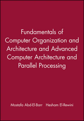 Fundamentals of Computer Organization and Architecture & Advanced Computer  Architecture and Parallel Processing, 2 Volume Set