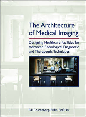 Architecture of Medical Imaging: Designing Healthcare Facilities for Advanced Radiological Diagnostic and  Therapeutic Techniques 2nd edition