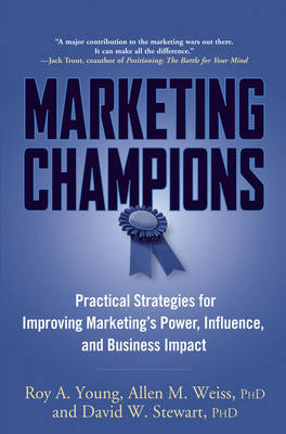 Marketing Champions: Practical Strategies for Improving Marketings Power, Influence, and  Business Impact