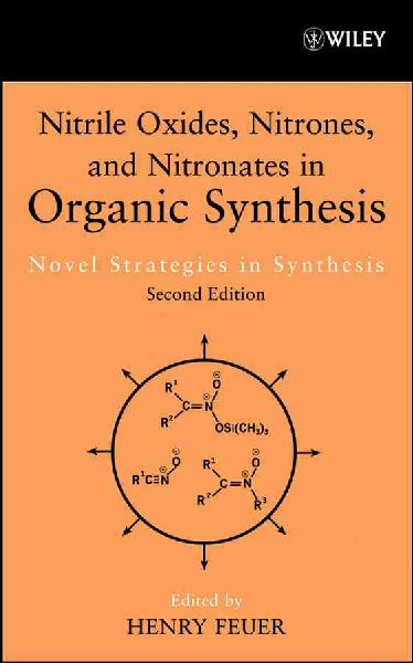 Nitrile Oxides, Nitrones and Nitronates in Organic Synthesis: Novel Strategies in Synthesis 2nd edition