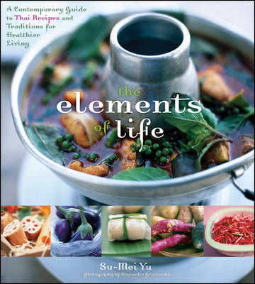 Elements of Life: A Contemporary Guide to Thai Recipes and Traditions for Healthier Living