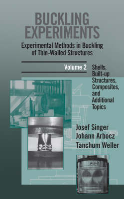 Buckling Experiments: Experimental Methods in Buckling of Thin-Walled  Structures, Volume 2: Shells, Built-up Structures, Composites and Additional Topics