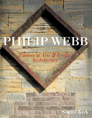 Philip Webb: Pioneer of Arts and Crafts Architecture