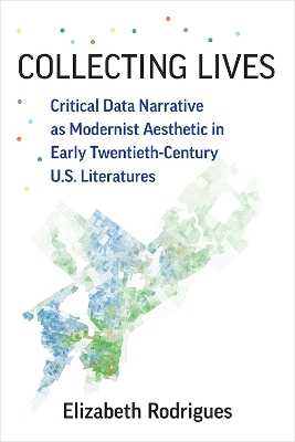 Collecting Lives: Critical Data Narrative as Modernist Aesthetic in Early Twentieth-Century  U.S. Literatures