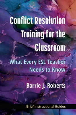 Conflict Resolution Training for the Classroom: What Every ESL Teacher Needs to Know