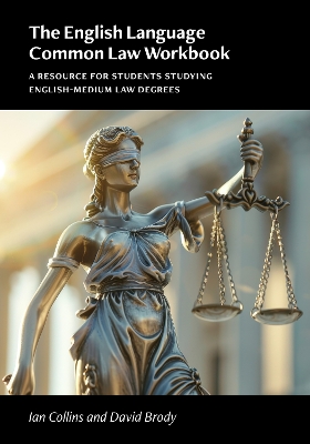 English Language Common Law Workbook: A Resource for Students Studying English-medium Law Degrees