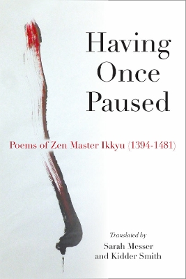 Having Once Paused: Poems of Zen Master Ikkyu (1394-1481)