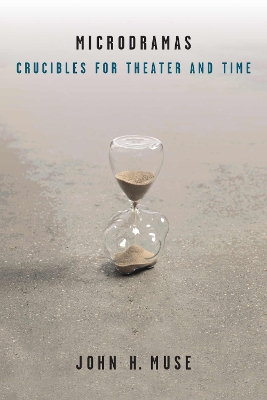 Microdramas: Crucibles for Theater and Time