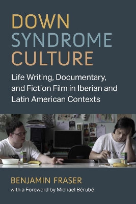 Down Syndrome Culture: Life Writing, Documentary, and Fiction Film in Iberian and Latin American  Contexts