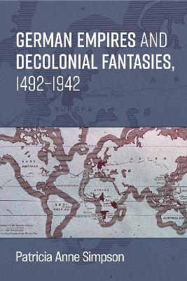 German Empires and Decolonial Fantasies, 14921942
