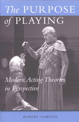Purpose of Playing: Modern Acting Theories in Perspective