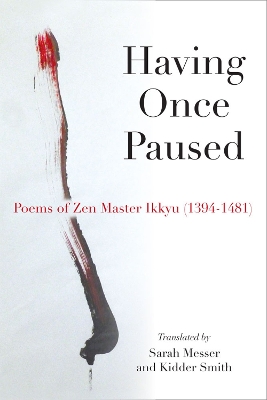 Having Once Paused: Poems of Zen Master Ikkyu (1394-1481)