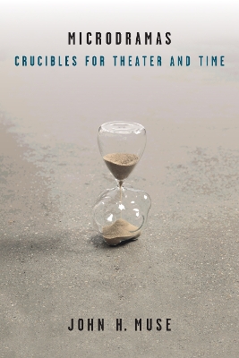 Microdramas: Crucibles for Theater and Time