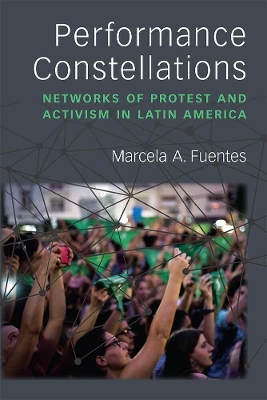 Performance Constellations: Networks of Protest and Activism in Latin America